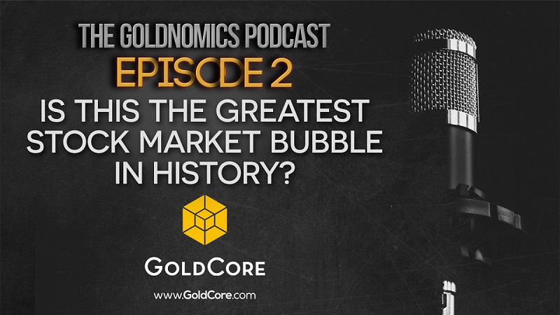 Is This The Greatest Stock Market Bubble In History? Goldnomics Podcast