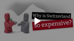 Why is Switzerland so expensive