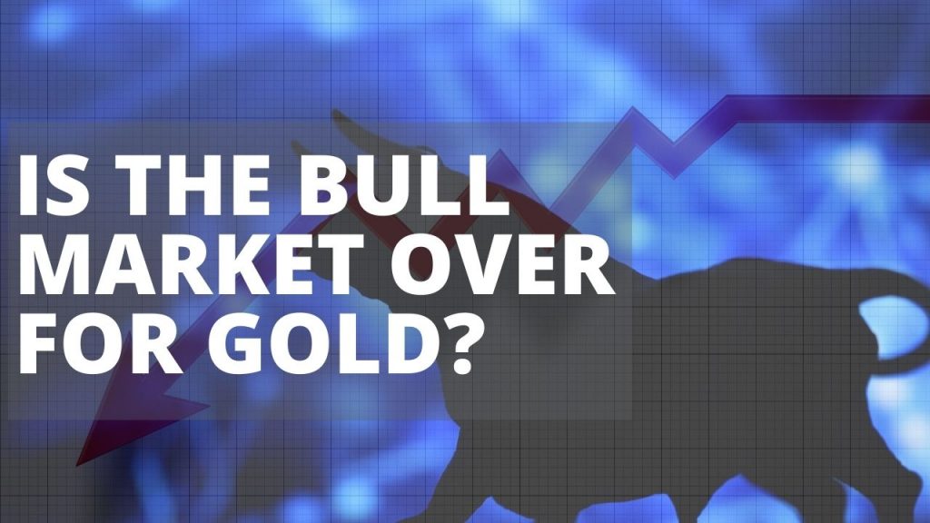 Is The Bull Market Over For Gold?