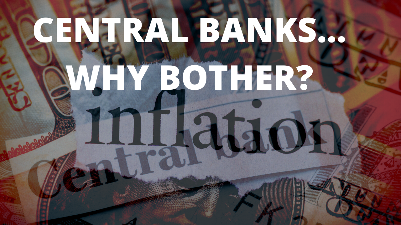 Central Banks…Why Bother?