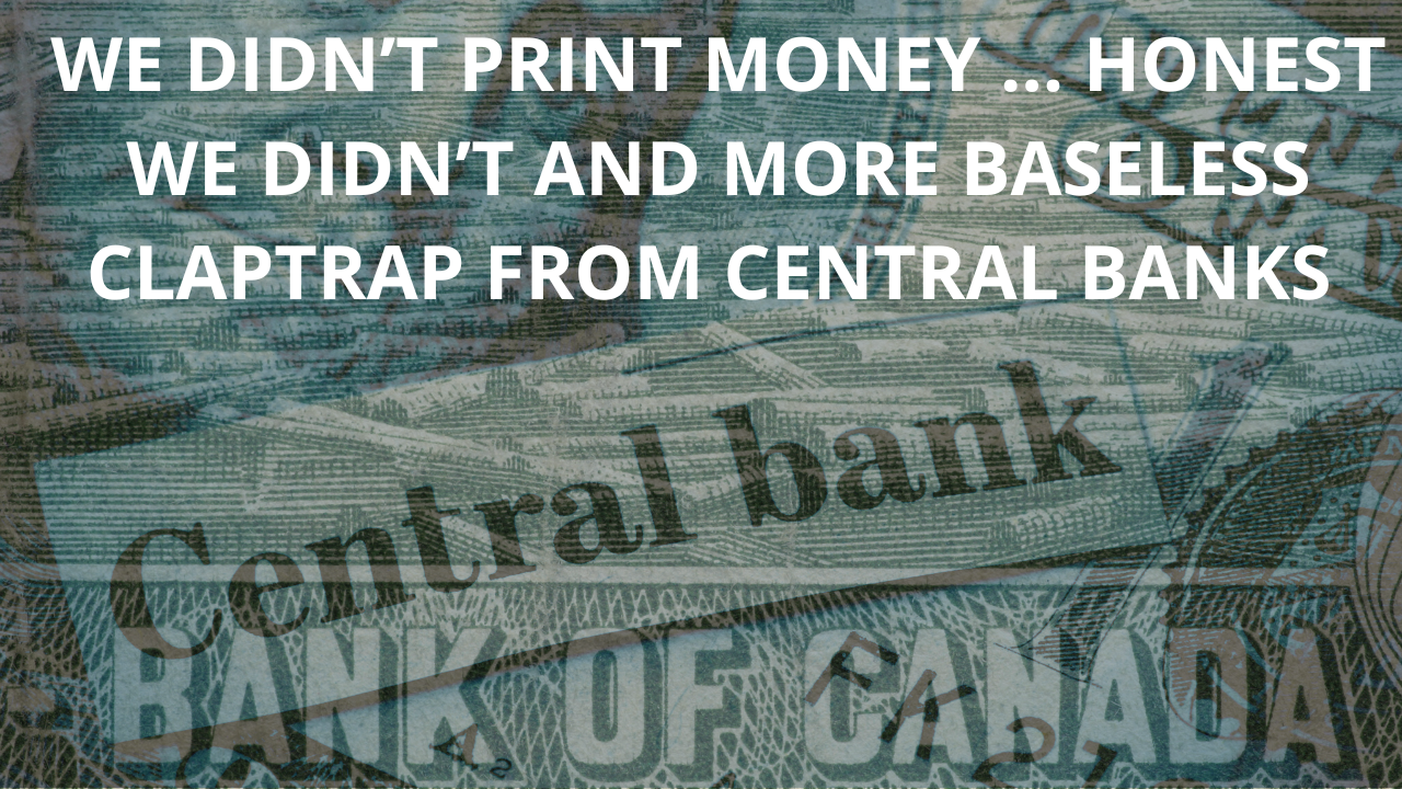 We Didn’t Print Money… Honest We Didn’t And More Baseless ClapTrap from Central Banks