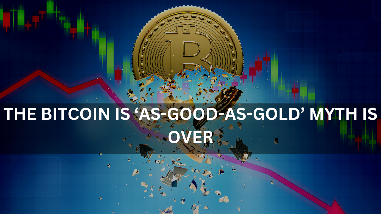 The Bitcoin is ‘as-good-as-gold’ myth is over